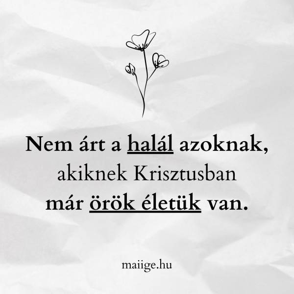 Nem árt a halál  azoknak, akiknek Krisztusban már örök életük van.