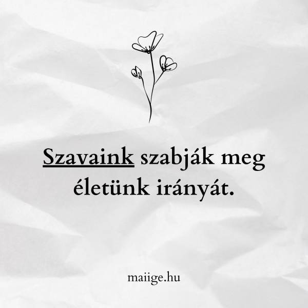 Szavaink szabják meg életünk irányát.