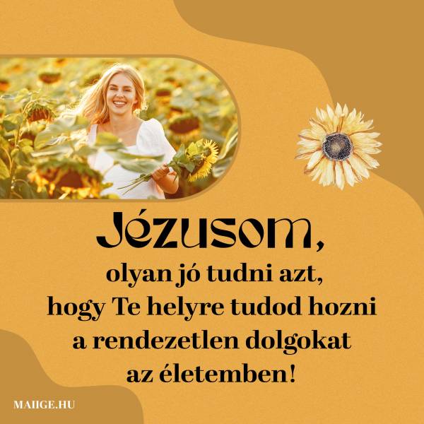 Jézusom, olyan jó tudni azt, hogy Te helyre tudod hozni a rendezetlen dolgokat az életemben!