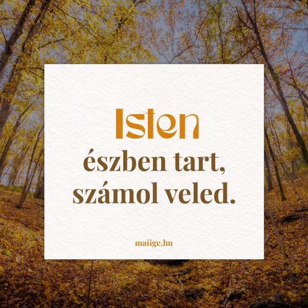 Isten észben tart, számol veled.