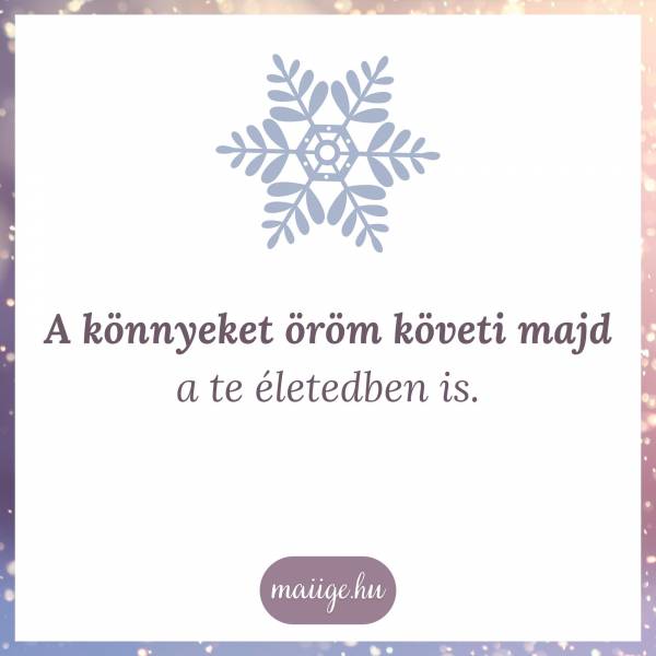 A könnyeket öröm követi majd – a te életedben is.