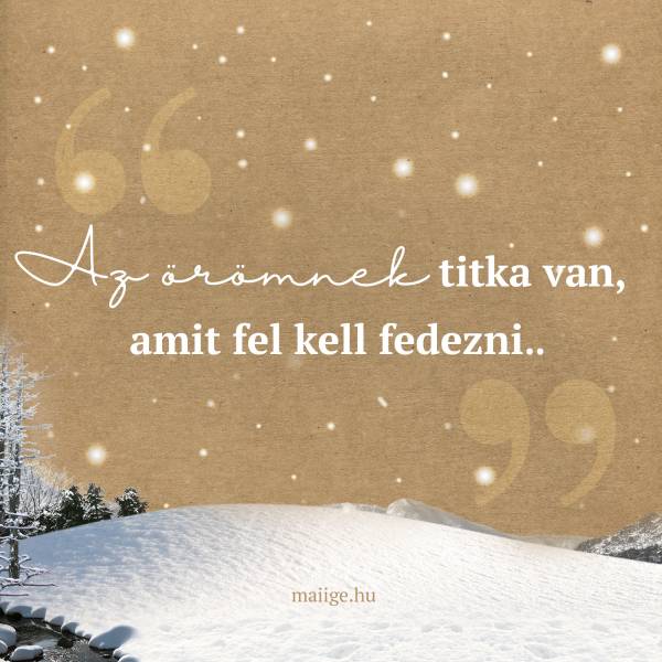 „Az örömnek titka van, amit fel kell fedezni…”