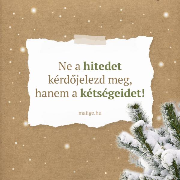 Ne a hitedet kérdőjelezd meg, hanem a kétségeidet!