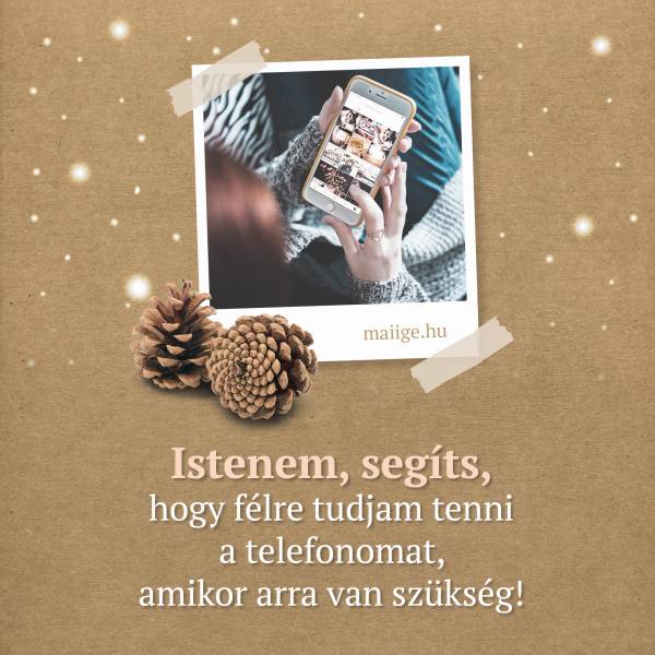 Istenem, segíts, hogy félre tudjam tenni a telefonomat, amikor arra van szükség!