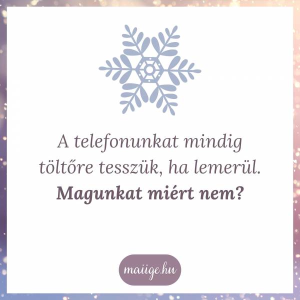 A telefonunkat mindig töltőre tesszük, ha lemerül. Magunkat miért nem?