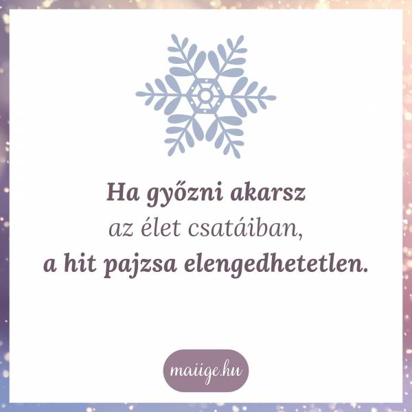 Ha győzni akarsz az élet csatáiban, a hit pajzsa elengedhetetlen.
