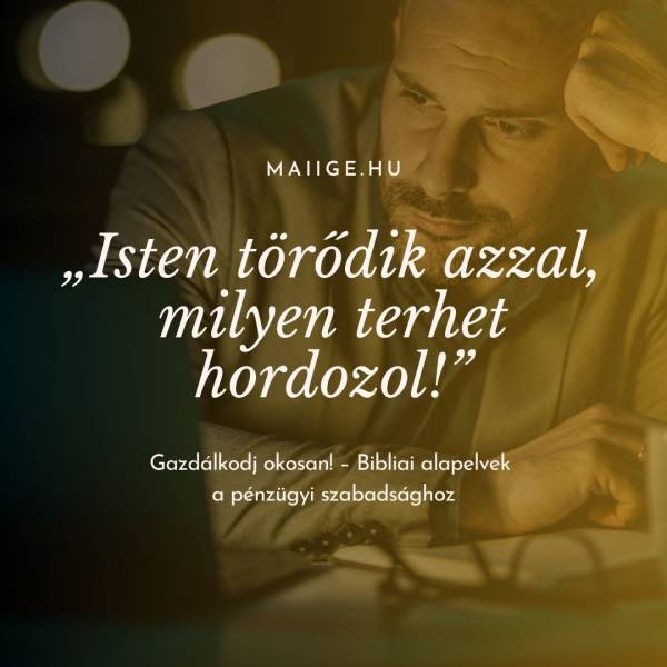 „Isten törődik azzal, milyen terhet hordozol!”