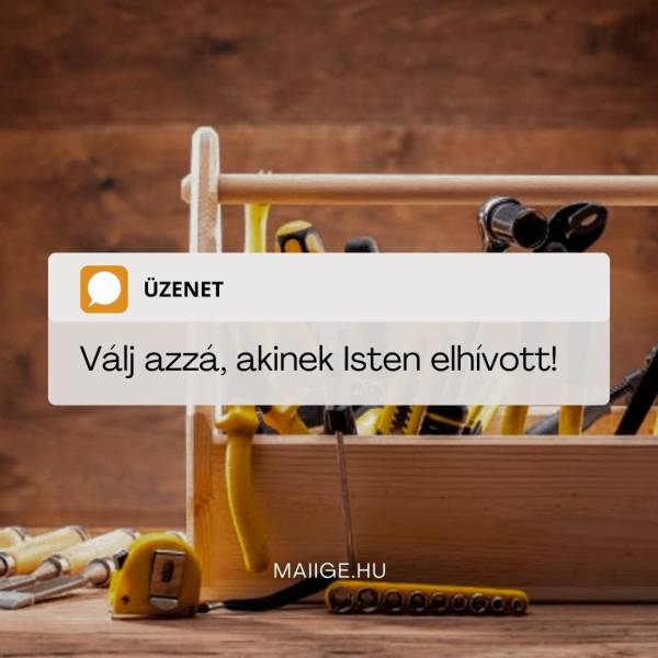 Válj azzá, akinek Isten elhívott! 