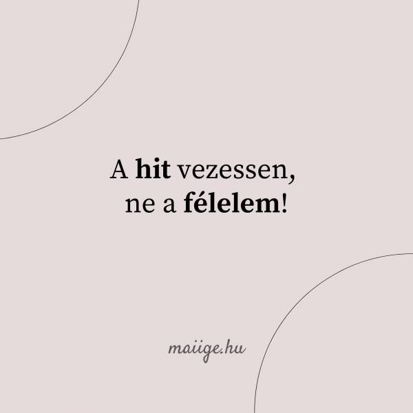A hit vezessen, ne a félelem!