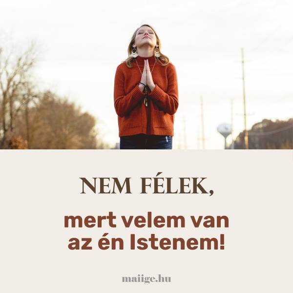 Nem félek, mert velem van az én Istenem!