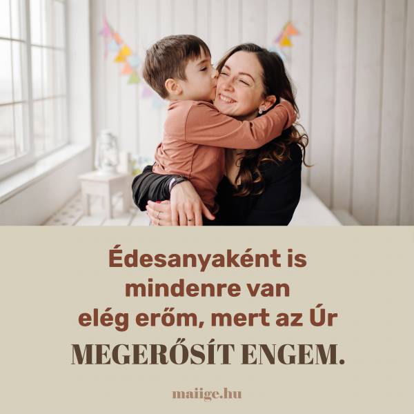 Édesanyaként is mindenre van elég erőm, mert az Úr megerősít engem.