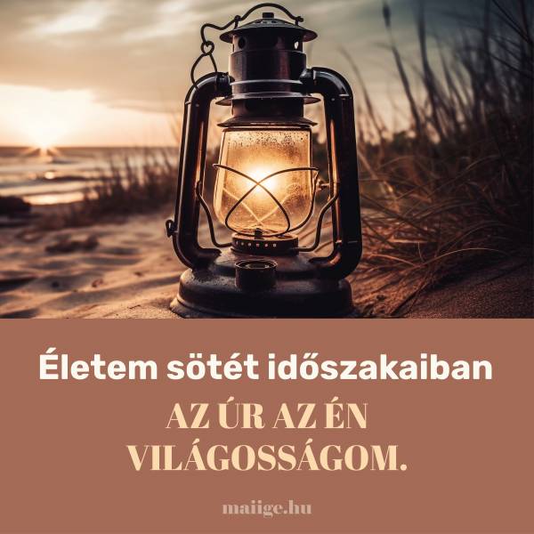 Életem sötét időszakaiban az Úr az én világosságom. 