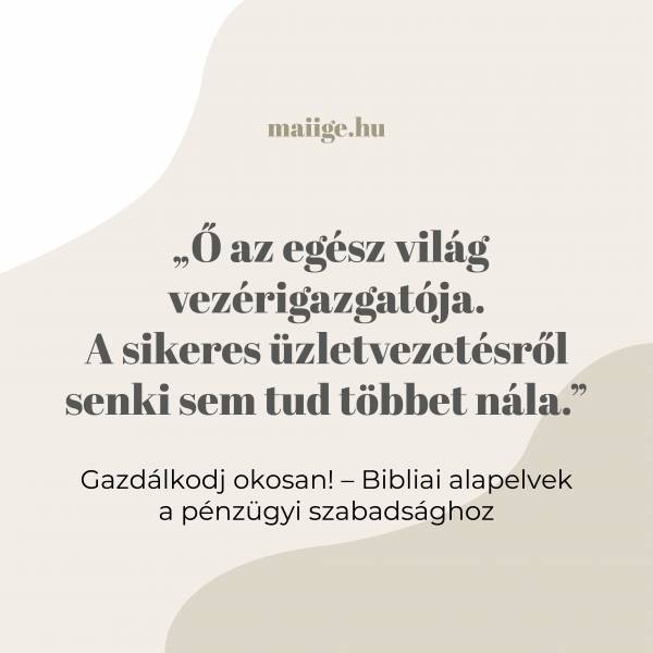 „Ő az egész világ vezérigazgatója. A sikeres üzletvezetésről senki sem tud többet nála.”