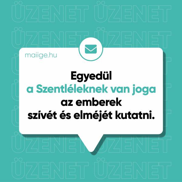Egyedül a Szentléleknek van joga az emberek szívét és elméjét kutatni.