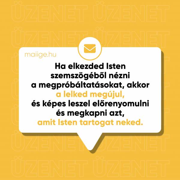 Ha elkezded Isten szemszögéből nézni a megpróbáltatásokat, akkor a lelked megújul, és képes leszel előrenyomulni és megkapni azt, amit Isten tartogat neked.