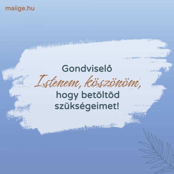 Gondviselő Istenem, köszönöm, hogy betöltöd szükségeimet!
