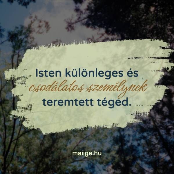 Isten különleges és csodálatos személynek teremtett téged.