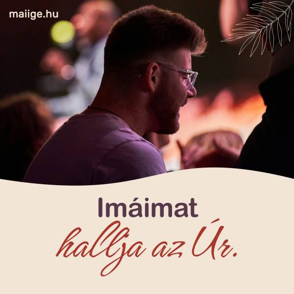 Imáimat hallja az Úr.