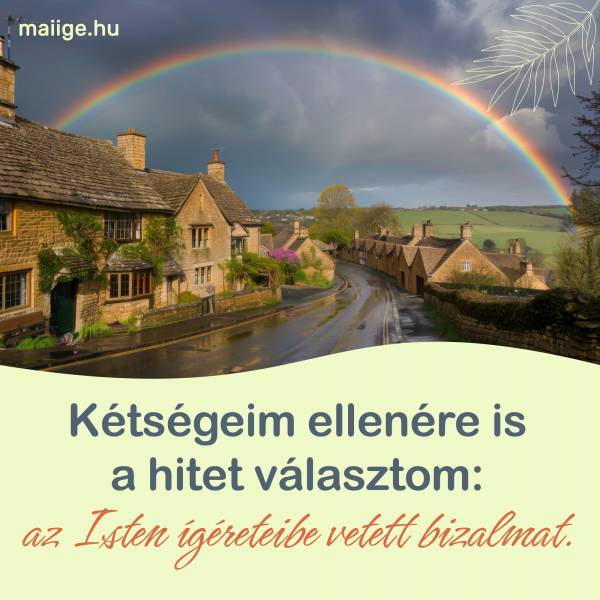 Kétségeim ellenére is a hitet választom: az Isten ígéreteibe vetett bizalmat.