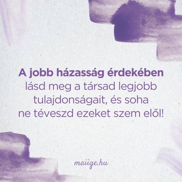 A jobb házasság érdekében lásd meg a társad legjobb tulajdonságait, és soha ne téveszd ezeket szem elől!