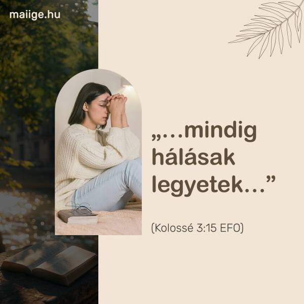 „…mindig hálásak legyetek…” (Kolossé 3:15 EFO)