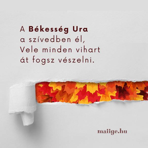 A Békesség Ura a szívedben él, Vele minden vihart át fogsz vészelni.