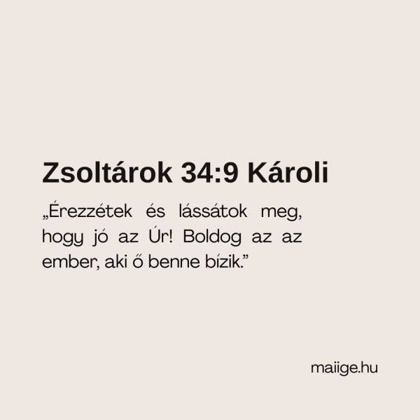 „Érezzétek és lássátok meg, hogy jó az Úr! Boldog az az ember, aki ő benne bízik.” (Zsoltárok 34:9 Károli)