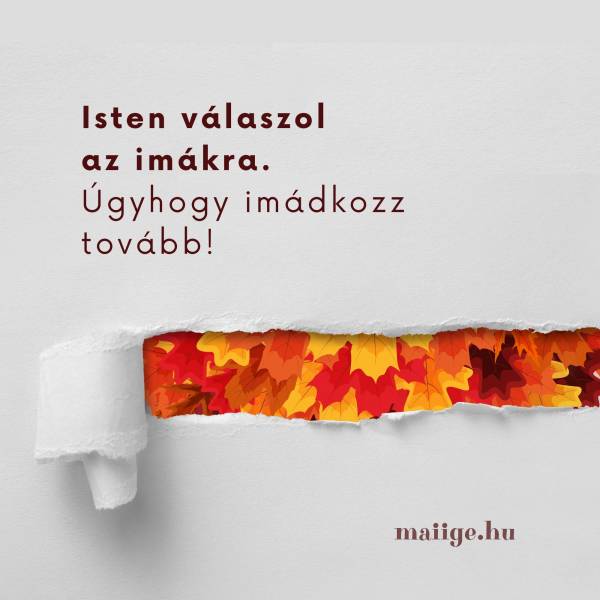 "Isten válaszol az imákra. Úgyhogy imádkozz tovább!	"