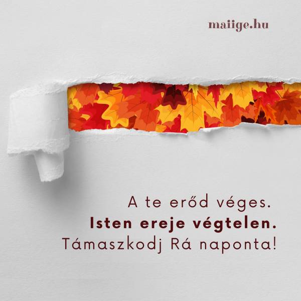 A te erőd véges. Isten ereje végtelen. Támaszkodj Rá naponta!