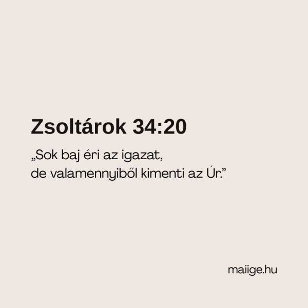 „Sok baj éri az igazat, de valamennyiből kimenti az Úr.” (Zsoltárok 34:20)