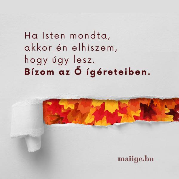 " Ha Isten mondta, akkor én elhiszem, hogy úgy lesz. Bízom az Ő ígéreteiben."