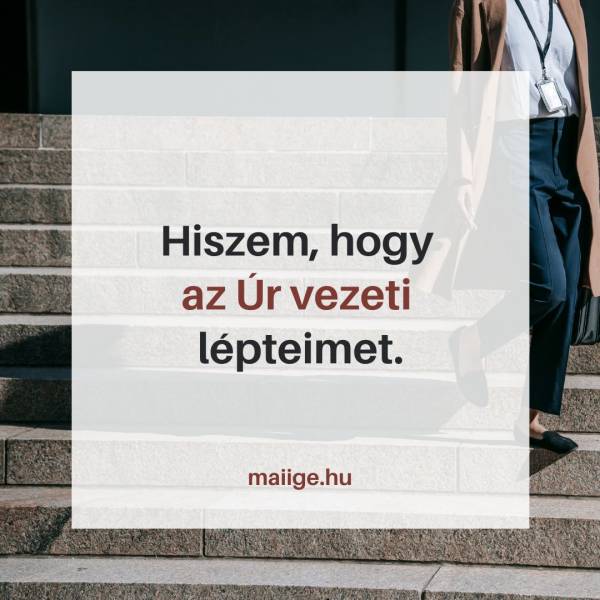Hiszem, hogy az Úr vezeti lépteimet.