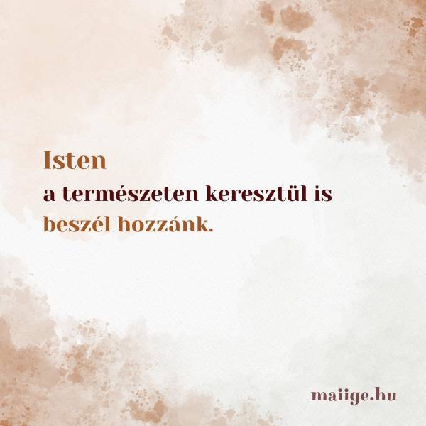 Isten a természeten keresztül is beszél hozzánk. 