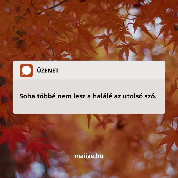 Soha többé nem lesz a halálé az utolsó szó.