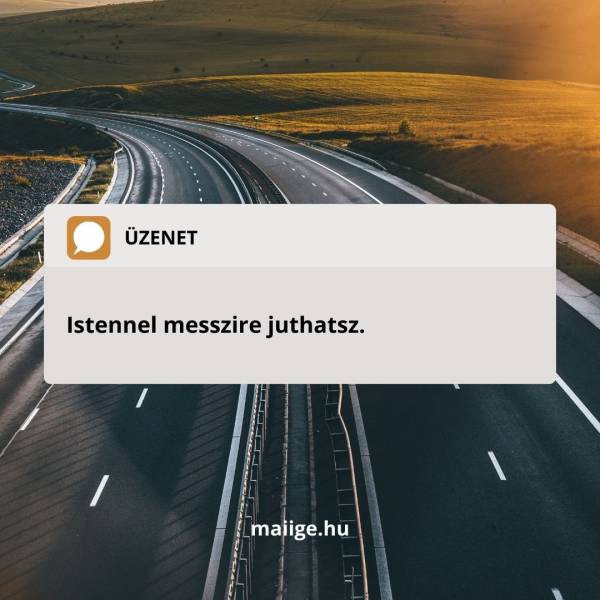 Istennel messzire juthatsz. 