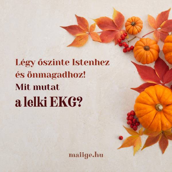 Légy őszinte Istenhez és önmagadhoz! Mit mutat a lelki EKG?