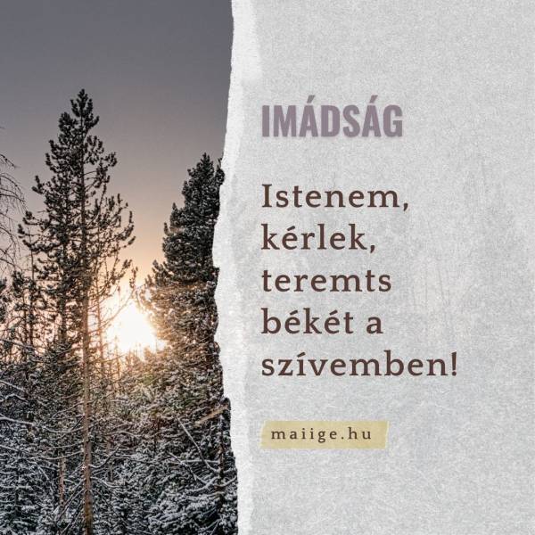 Istenem, kérlek, teremts békét a szívemben!