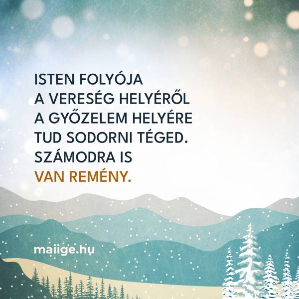 Isten folyója a vereség helyéről a győzelem helyére tud sodorni téged. Számodra is van remény.