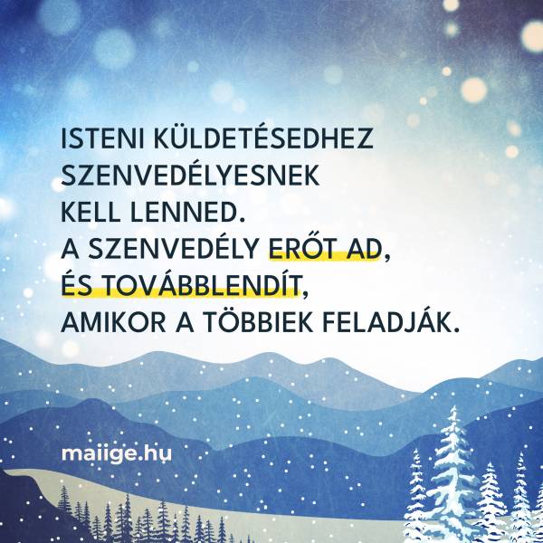 Isteni küldetésedhez szenvedélyesnek kell lenned. A szenvedély erőt ad, és továbblendít, amikor a többiek feladják. 