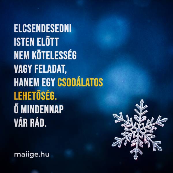 Elcsendesedni Isten előtt nem kötelesség vagy feladat, hanem egy csodálatos lehetőség. Ő mindennap vár rád.