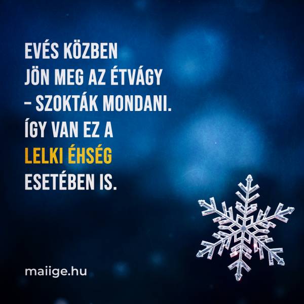 Evés közben jön meg az étvágy – szokták mondani. Így van ez a lelki éhség esetében is.