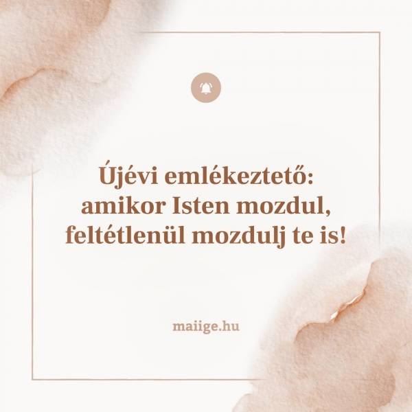 Újévi emlékeztető: amikor Isten mozdul, feltétlenül mozdulj te is!