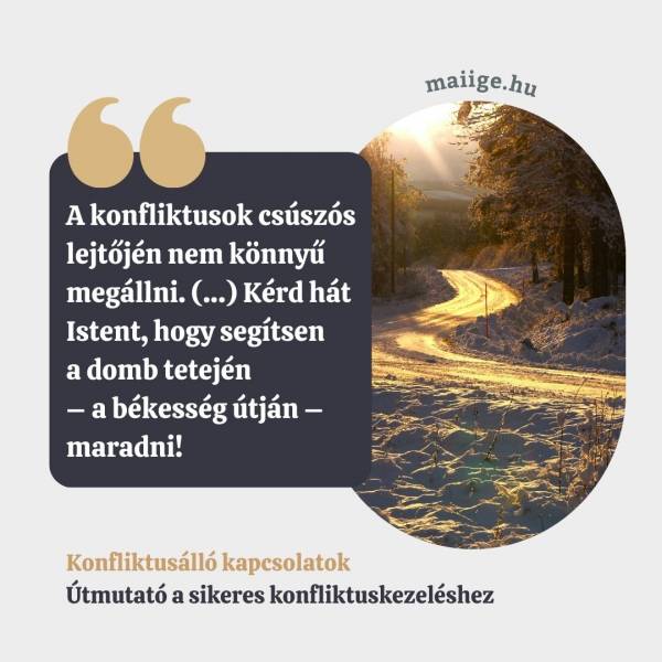 „A konfliktusok csúszós lejtőjén nem könnyű megállni. (…) Kérd hát Istent, hogy segítsen a domb tetején – a békesség útján – maradni!”