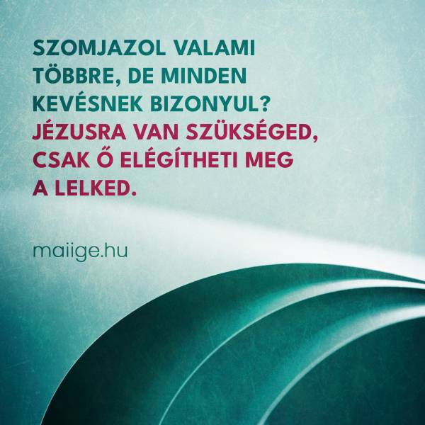 Szomjazol valami többre, de minden kevésnek bizonyul? Jézusra van szükséged, csak Ő elégítheti meg a lelked.