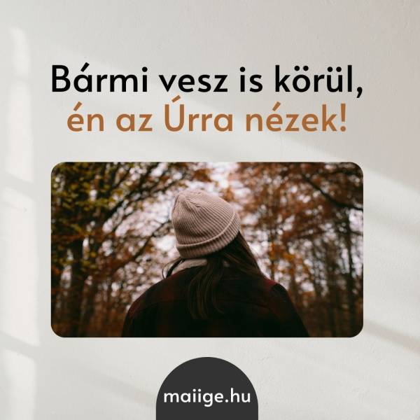 Bármi vesz is körül, én az Úrra nézek! 