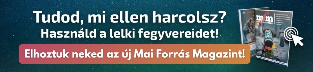 Mai Forrás Magazin - Használd a lelki fegyvereidet!