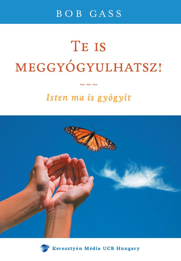 Te is meggyógyulhatsz! - Isten ma is gyógyít