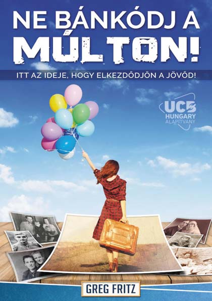 Ne bánkódj a múlton!